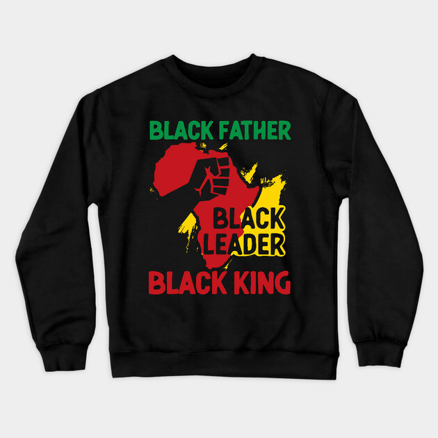 Black Father, Black Leader, Black King, Africa Crewneck Sweatshirt by UrbanLifeApparel