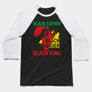 Black Father, Black Leader, Black King, Africa Baseball T-Shirt