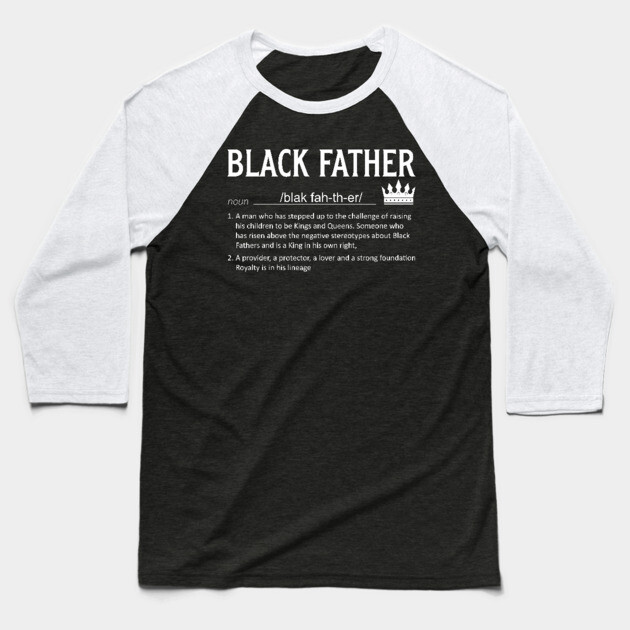 Black Father definition, Black Dad, Black Father Baseball T-Shirt by UrbanLifeApparel