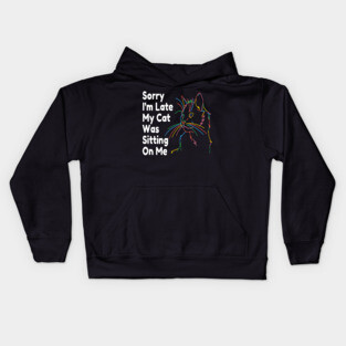 Sorry Im Late My Cat Was Sitting On Me Kids Hoodie