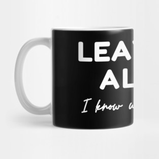 Leave Me Alone I know What I'm doing Mug