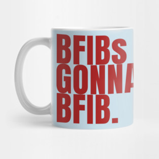 BFIBs Gonna BFIB Mug