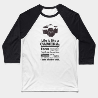Life is Like A Camera Quote Baseball T-Shirt