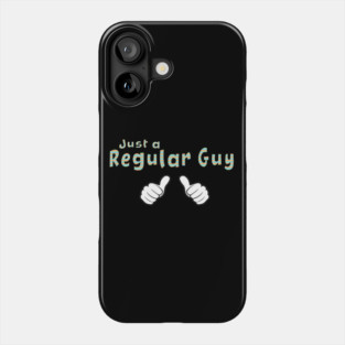 Just a Regular Guy Phone Case