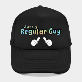 Just a Regular Guy Hat