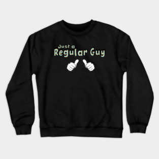 Just a Regular Guy Crewneck Sweatshirt