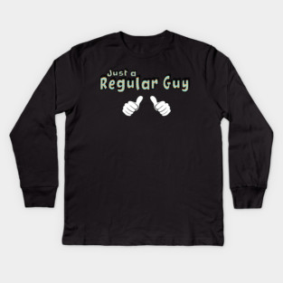 Just a Regular Guy Kids Long Sleeve T-Shirt