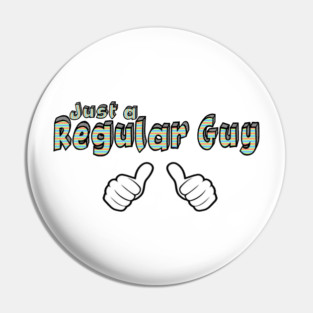 Just a Regular Guy Pin