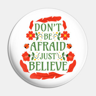 Don't Be Afraid Just Believe - Mark 5:36 Pin