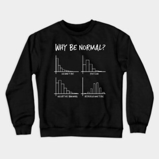 Why Be Normal, When Hypergeometric is Great Too? Crewneck Sweatshirt