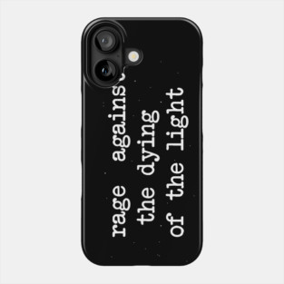 Rage Against the Dying of the Light Phone Case