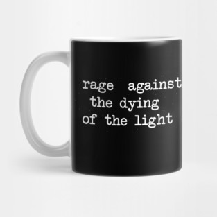 Rage Against the Dying of the Light Mug