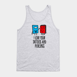 Title: I love your tattoos and piercings tattoo artist tattoo shop Tank Top