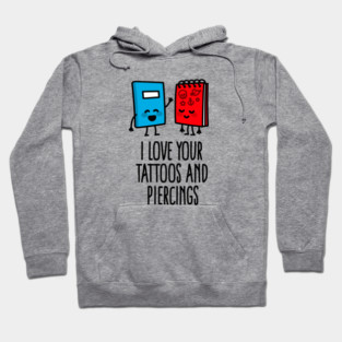 Title: I love your tattoos and piercings tattoo artist tattoo shop Hoodie