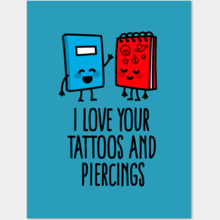 Title: I love your tattoos and piercings tattoo artist tattoo shop Posters and Art