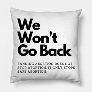 We Won't Go Back abortion rights Pillow