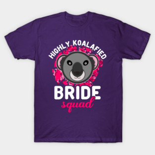 Highly Koalafied Bride Squad Koala Bear White Pink Text T-Shirt
