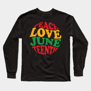 Peace Love Juneteenth, Black History, Juneteenth Long Sleeve T-Shirt