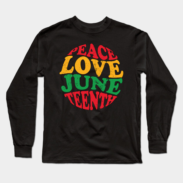 Peace Love Juneteenth, Black History, Juneteenth Long Sleeve T-Shirt by UrbanLifeApparel