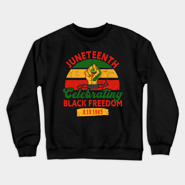 Juneteenth, Celebrating Black Freedom, 6-19-1865, Black History, Freedom Crewneck Sweatshirt by UrbanLifeApparel