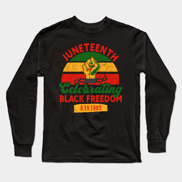 Juneteenth, Celebrating Black Freedom, 6-19-1865, Black History, Freedom Long Sleeve T-Shirt by UrbanLifeApparel