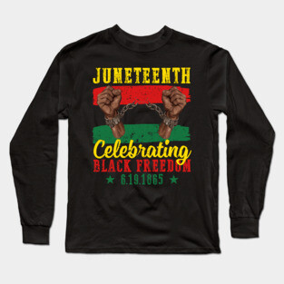 Juneteenth, Celebrating Black Freedom, 6-19-1865, Black History Long Sleeve T-Shirt
