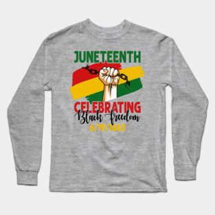 Juneteenth, Celebrating Black Freedom, 6-19-1865, Black History Long Sleeve T-Shirt