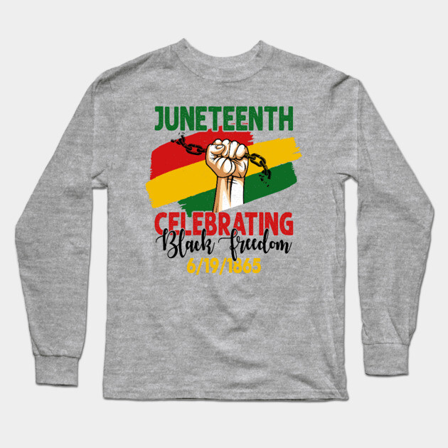 Juneteenth, Celebrating Black Freedom, 6-19-1865, Black History Long Sleeve T-Shirt by UrbanLifeApparel