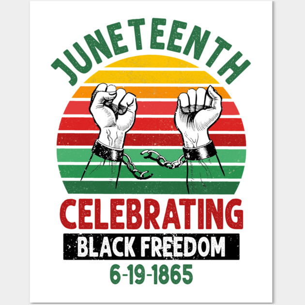 Juneteenth, Celebrating Black Freedom, 6-19-1865, Black History, unchained Wall Art by UrbanLifeApparel