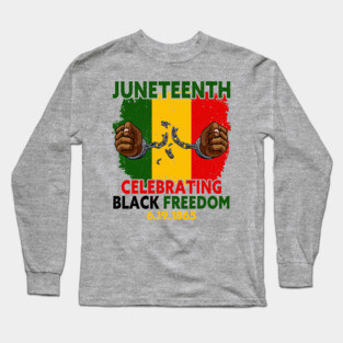 Juneteenth, Celebrating Black Freedom, 6-19-1865, Black History, Long Sleeve T-Shirt