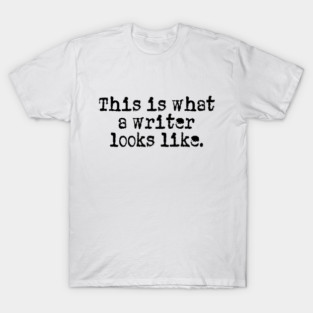 This is what a writer looks like T-Shirt