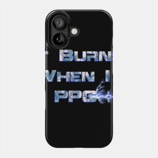 It Burns when I PPC Blue Phone Case