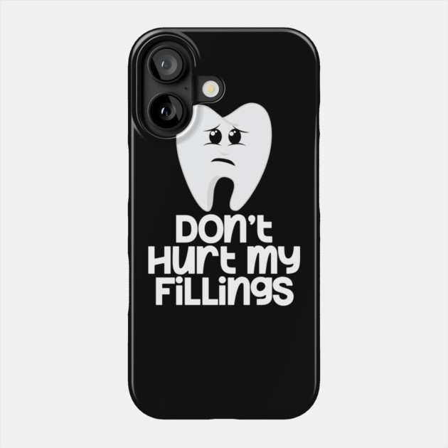 Tooth Don't Hurt My Fillings Phone Case by belownormal