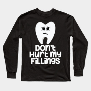 Tooth Don't Hurt My Fillings Long Sleeve T-Shirt