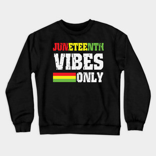Juneteenth Vibes Only, Black History, Freedom Crewneck Sweatshirt