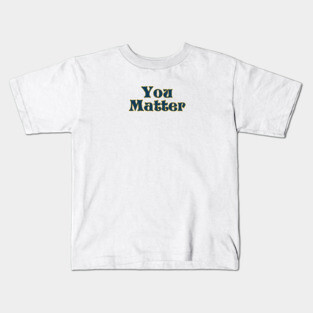 You matter Kids T-Shirt