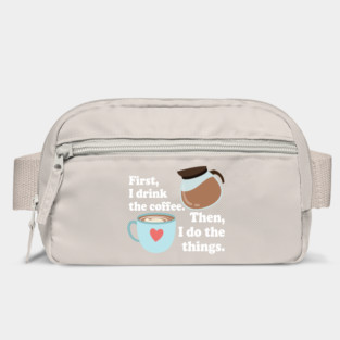First I drink the cofffee. Then I do the things. Bag