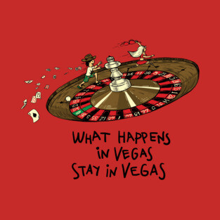 What happens in Vegas Stay in Vegas T-Shirt