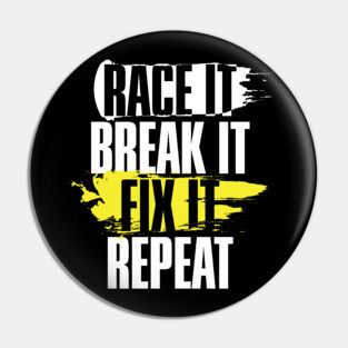 Race It Break It Fix It Repeat' Cool Racing Gift Pin