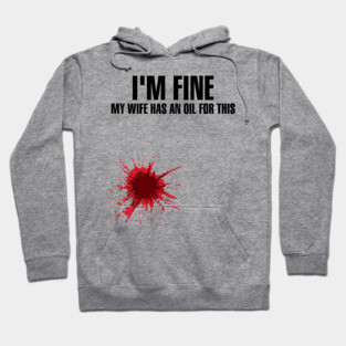I'm Fine My Wife Has An Oil For This' Wife Gift Hoodie