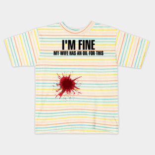 I'm Fine My Wife Has An Oil For This' Wife Gift Kids T-Shirt