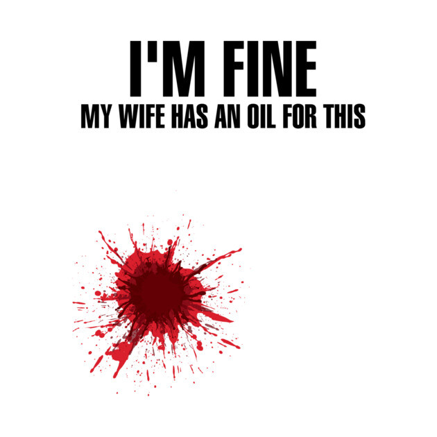 I'm Fine My Wife Has An Oil For This' Wife Gift by ourwackyhome