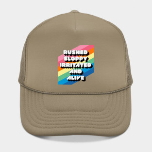 RUSHED SLOPPY IRRITATED AND ALIVE Hat