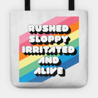 RUSHED SLOPPY IRRITATED AND ALIVE Tote