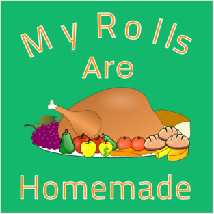 My Rolls Are Homemade Funny Cartoon Dish Turkey Gift Posters and Art