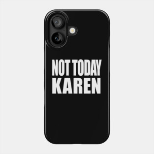 Not Today Karen Phone Case