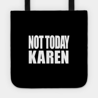 Not Today Karen Tote
