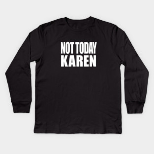 Not Today Karen Kids Long Sleeve T-Shirt