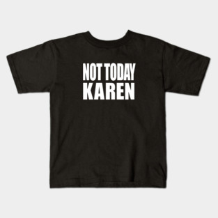 Not Today Karen Kids T-Shirt