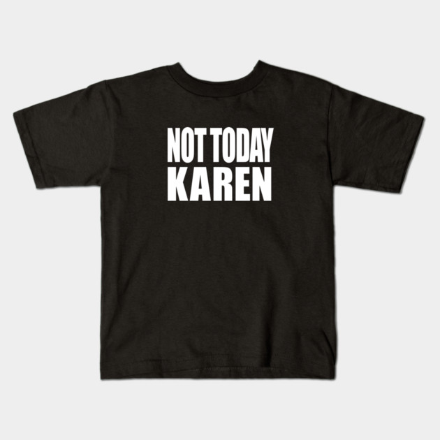 Not Today Karen Kids T-Shirt by OUTFITPAW